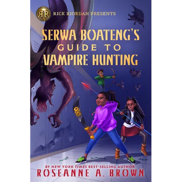 Rick Riordan Presents: Serwa Boateng's Guide to Vampire Hunting-A Serwa Boateng Novel Book 1