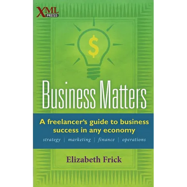 Business Matters: A Freelancer's Guide to Business Success in Any Economy