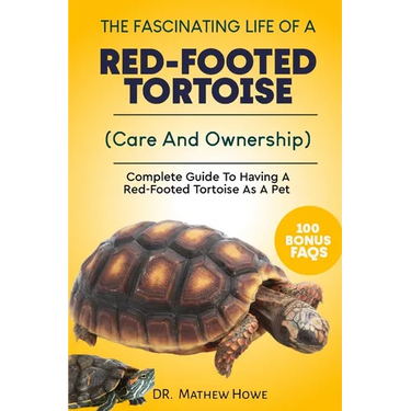 The Fascinating Life of a Red-Footed Tortoise: Complete Guide To Having A Red-Footed Tortoise As A Pet( Care And Ownership)