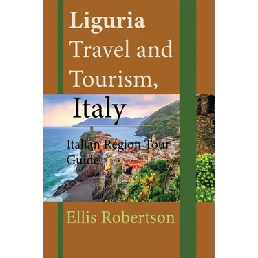 Liguria Travel and Tourism, Italy: Italian Region Tour Guide