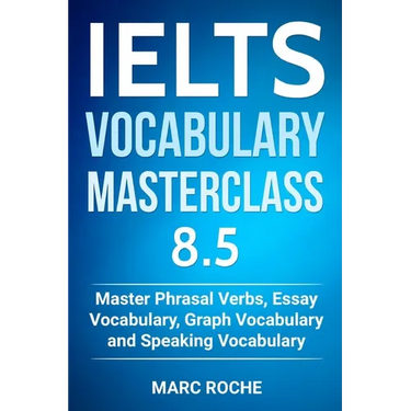 IELTS Vocabulary Masterclass 8.5. Master Phrasal Verbs, Essay Vocabulary, Graph Vocabulary & Speaking Vocabulary