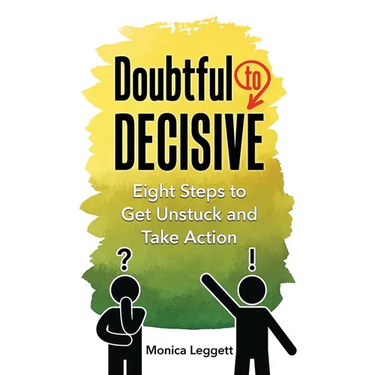 Doubtful to Decisive: Eight Steps to Get Unstuck and Take Action