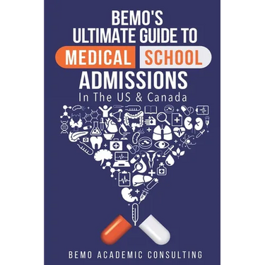 BeMo's Ultimate Guide to Medical School Admissions in the U.S. and Canada: Learn to Plan in Advance, Make Your Applications Stand Out, Ace Your CASPer