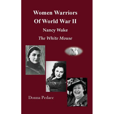 Women Warriors of WWII: Nancy Wake, The White Mouse