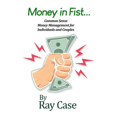 Money in Fist... Common Sense Money Management for Individuals and Couples