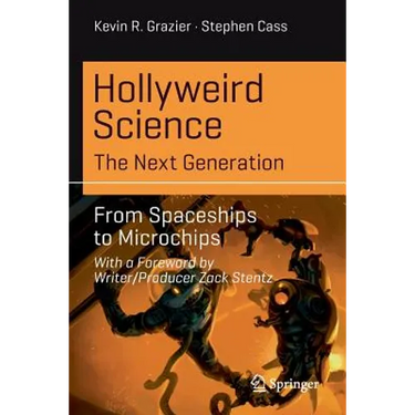 Hollyweird Science: The Next Generation: From Spaceships to Microchips