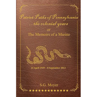 Patriot Paths of Pennsylvania...The Colonial Years: OR the Memoirs of a Marine