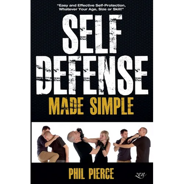 Self Defense Made Simple: Easy and Effective Self Protection Whatever Your Age, Size or Skill!