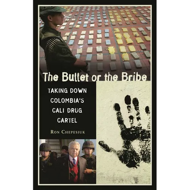 The Bullet or the Bribe: Taking Down Colombia's Cali Drug Cartel