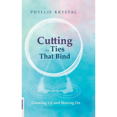 Cutting the Ties that Bind: Growing Up and Moving On - First revised edition