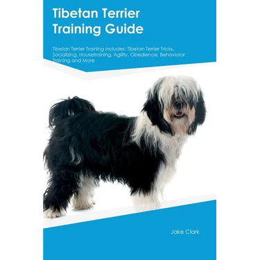 Tibetan Terrier Training Guide Tibetan Terrier Training Includes: Tibetan Terrier Tricks, Socializing, Housetraining, Agility, Obedience, Behavioral T