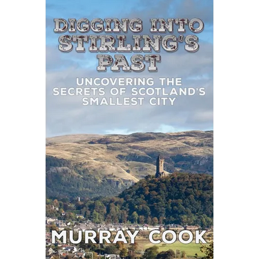 Digging into Stirling's Past: Uncovering the Secrets of Scotland's Smallest City