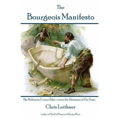 The Bourgeois Manifesto: The Robinson Crusoe Ethic versus the Distemper of Our Times