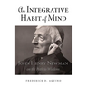 An Integrative Habit of Mind: John Henry Newman on the Path to Wisdom