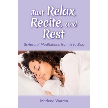 Just Relax, Recite, and Rest: Scriptural Meditations from A to Zzzz