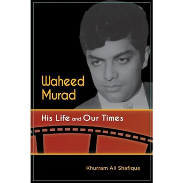 Waheed Murad: His Life and Our Times