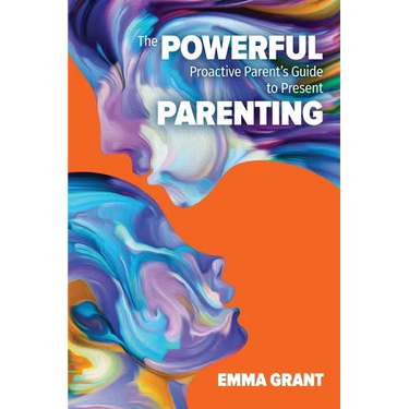 The Powerful Proactive Parent's Guide to Present Parenting