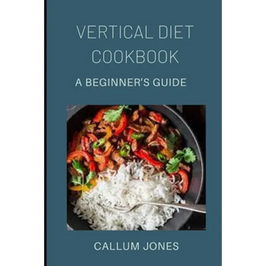 Vertical Diet Cookbook: A Beginner's Diet