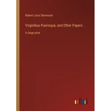 Virginibus Puerisque, and Other Papers: in large print