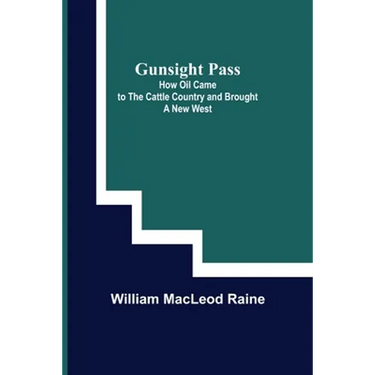 Gunsight Pass: How Oil Came to the Cattle Country and Brought a New West