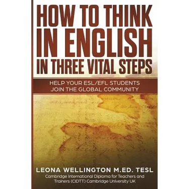 How To Think In English In Three Vital Steps: Help Your ESL/EFL Students Join The Global Community