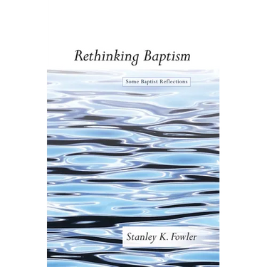 Rethinking Baptism: Some Baptist Reflections