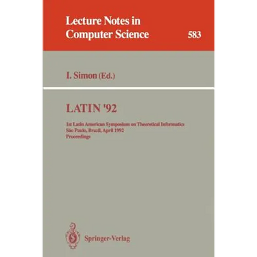 Latin '92: 1st Latin American Symposium on Theoretical Informatics, Sao Paulo, Brazil, April 6-10, 1992. Proceedings