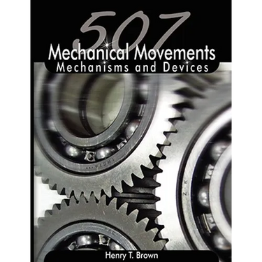 507 Mechanical Movements: Mechanisms and Devices