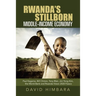 Rwanda's Stillborn Middle-Income Economy: Paul Kagame, Bill Clinton, Tony Blair, Jim Yong Kim, the World Bank and Rwanda Vision 2020 Fiasco