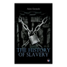 The History of Slavery: From Egypt and the Romans to Christian Slavery -Complete Historical Overview