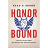 Honor Bound: How a Cultural Ideal Has Shaped the American Psyche