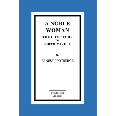 A Noble Woman The Life-Story of Edith Cavell