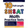 10 Full Length SHSAT Math Practice Tests: The Practice You Need to Ace the SHSAT Math Test