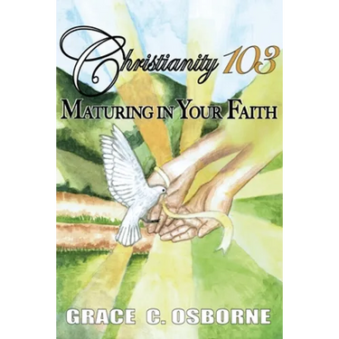 Christianity 103: Maturing in Your Faith
