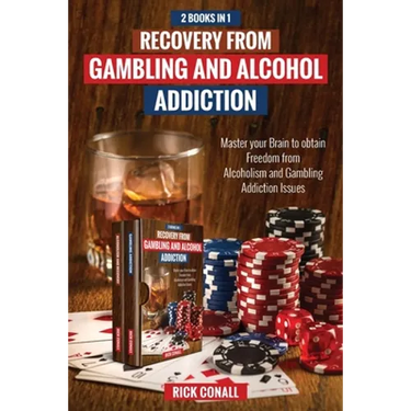 Recovery from Gambling and Alcohol Addiction: 2 Books in 1 - Master your Brain to obtain Freedom from Alcoholism and Gambling addiction issues.