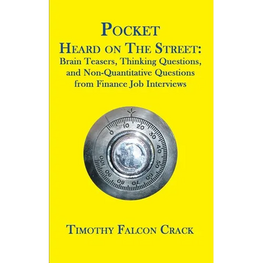 Pocket Heard on the Street: Brain Teasers, Thinking Questions, and Non-Quantitative Questions from Finance Job Interviews