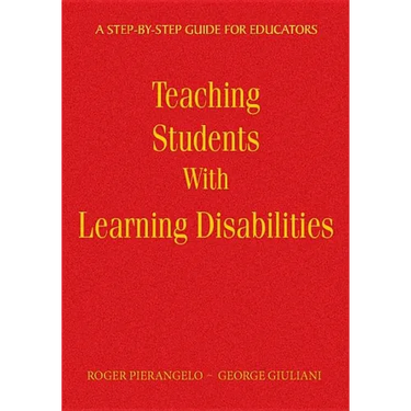Teaching Students with Learning Disabilities: A Step-By-Step Guide for Educators