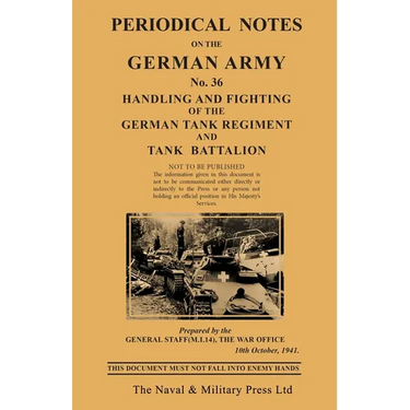 PERIODICAL NOTES ON THE GERMAN ARMY. No.36 Handling and Fighting of the German Tank Regiment and Tank Battalion
