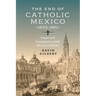 The End of Catholic Mexico: Causes and Consequences of the Mexican Reforma (1855-1861)