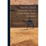 Travels And Researches In Chaldaea And Susiana: With An Account Of Excavations At Warka, The "erech" Of Nimrod, And Shush, "shushan The Palace" Of Est