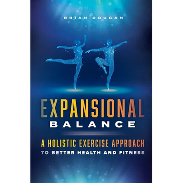 Expansional Balance: A Holistic Exercise Approach To Better Health And Fitness