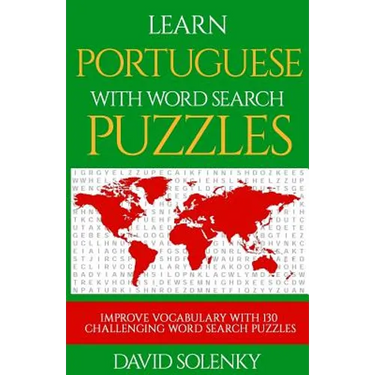 Learn Portuguese with Word Search Puzzles: Learn Portuguese Language Vocabulary with Challenging Word Find Puzzles for All Ages