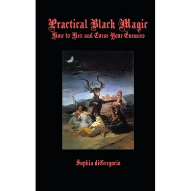 Practical Black Magic: How to Hex and Curse Your Enemies