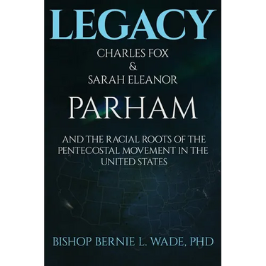 Legacy, Charles Fox & Sarah Eleanor Parham: The Racial Roots of the Pentecostal Movement in the US
