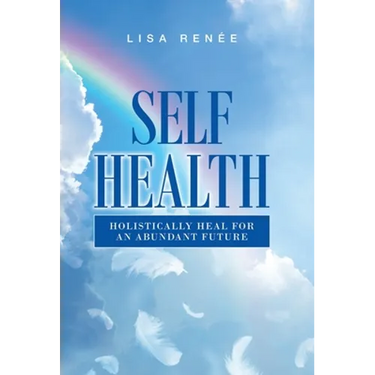Self Health: Holistically Heal for an Abundant Future