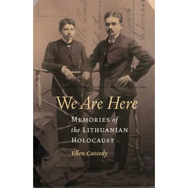 We Are Here: Memories of the Lithuanian Holocaust