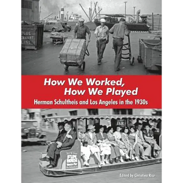 How We Worked, How We Played: Herman Schultheis and Los Angeles in the 1930s