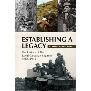 Establishing a Legacy: The History of the Royal Canadian Regiment 1883-1953