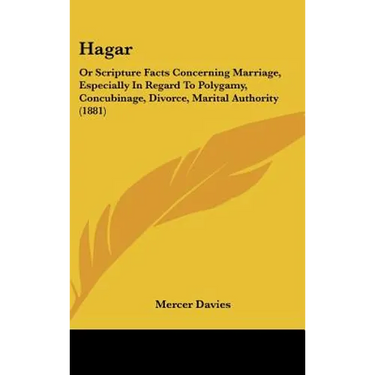 Hagar: Or Scripture Facts Concerning Marriage, Especially In Regard To Polygamy, Concubinage, Divorce, Marital Authority (188
