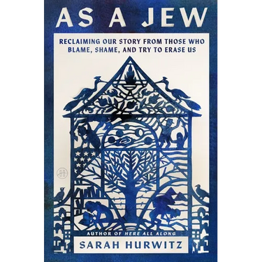As a Jew: Reclaiming Our Story from Those Who Blame, Shame, and Try to Erase Us
